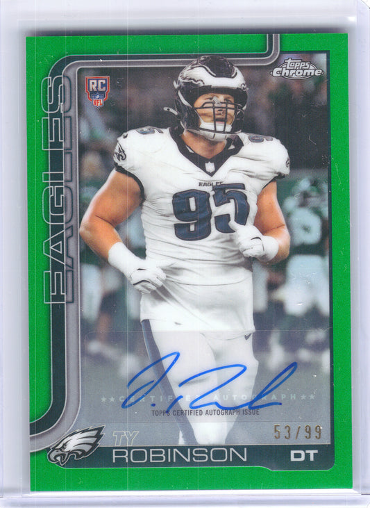 2025 Topps Chrome #RRA-TYR Ty Robinson Chrome Retail Rookie Autographs Green Refractor #/99 Philadelphia Eagles SN, Auto